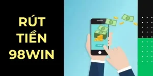 Rút Tiền 98Win - Hướng Dẫn Quy Trình Chi Tiết Cho Newbie